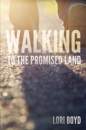 Walking to the Promised Land Lori Boyd