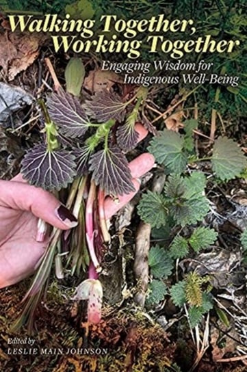 Walking Together, Working Together: Engaging Wisdom for Indigenous Well-Being Leslie Main Johnson