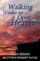 Walking under an Open Heaven Matthew Robert Payne, Craig Beeson