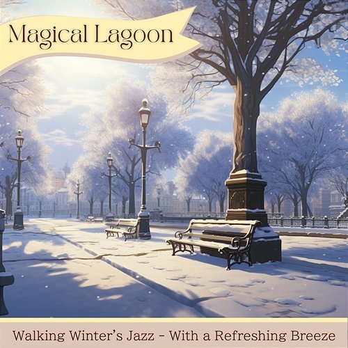 Walking Winter's Jazz-With a Refreshing Breeze Magical Lagoon