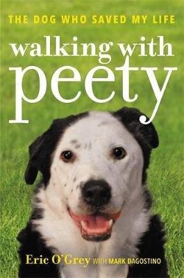 Walking with Peety: The Dog Who Saved My Life O'Grey Eric