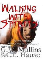 Walking With Spirits Native American Myths, Legends, And Folklore Mullins G. W.