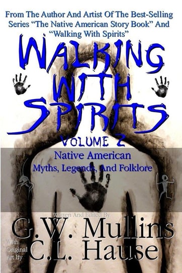Walking With Spirits Volume 2 Native American Myths, Legends, And Folklore G.W. Mullins