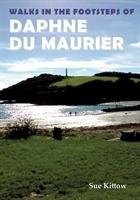 Walks in the Footsteps of Daphne du Maurier Kittow Sue