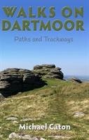 Walks on Dartmoor: Paths and Trackways Caton Michael