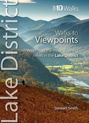 Walks to Viewpoints: Walks with the Most Stunning Views in the Lake District Stewart Smith