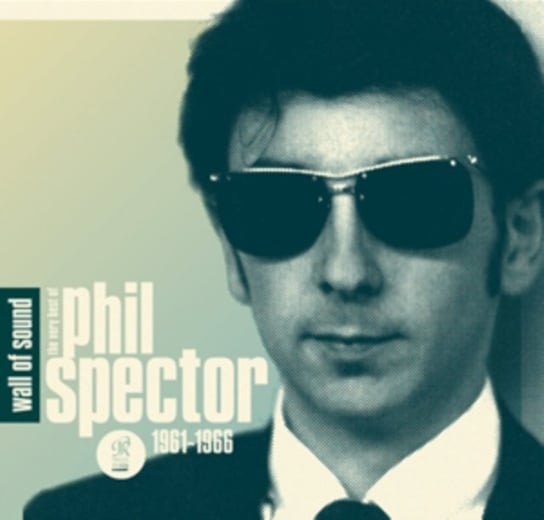 Wall of Sound: The Very Best Of Phil Spector 1961-1966 Various Artists