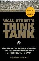 Wall Street's Think Tank: The Council on Foreign Relations and the Empire of Neoliberal Geopolitics, 1976-2014 Shoup Laurence H.