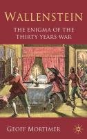 Wallenstein: The Enigma of the Thirty Years War Mortimer G.