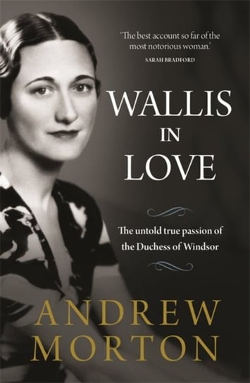 Wallis in Love. The untold true passion of the Duchess of Windsor Morton Andrew
