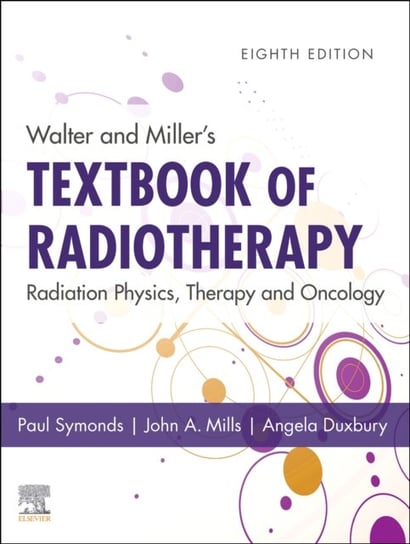 Walter and Millers Textbook of Radiotherapy. Radiation Physics, Therapy and Oncology Opracowanie zbiorowe