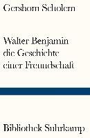 Walter Benjamin - die Geschichte einer Freundschaft Scholem Gershom