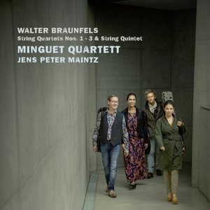 Walter Braunfels, String Quartets Nos. 1-3& String Quintet Minguet Quartett