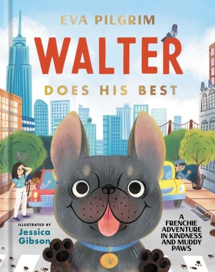 Walter Does His Best: A Frenchie Adventure in Kindness and Muddy Paws Eva Pilgrim