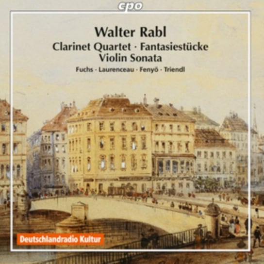 Walter Rabl: Clarinet Quartet/Fantasiestücke/Violin Sonata Various Artists