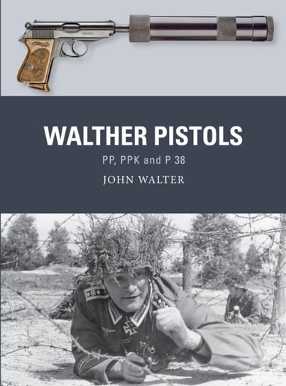 Walther Pistols: PP, PPK and P 38 Walter John