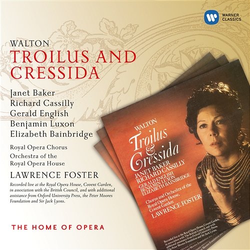 Walton: Troilus and Cressida, Act 3 Final Scene: "Diomede!... Father!... Pandarus!" (Cressida) Dame Janet Baker, Orchestra Of The Royal Opera House, Covent Garden, Lawrence Foster