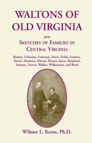 Waltons of Old Virginia and Sketches of Families in Central Virginia Kerns Wilmer L.