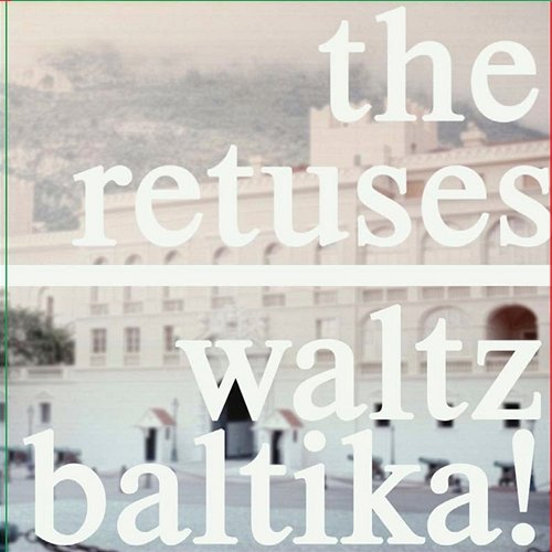 Waltz Baltika! The Retuses