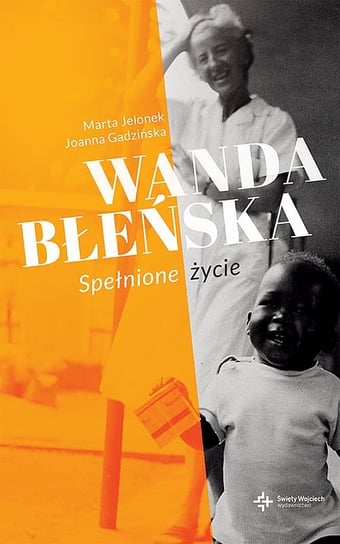 Wanda Błeńska. Spełnione życie Gadzińska Joanna, Jelonek Marta