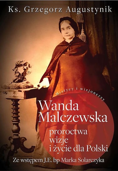 Wanda Malczewska proroctwa, wizje i życie dla Polski Grzegorz Augustynik