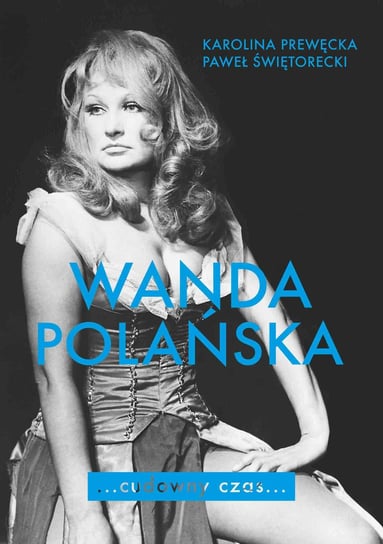 Wanda Polańska. Cudowny czas Prewęcka Karolina, Świętorecki Paweł