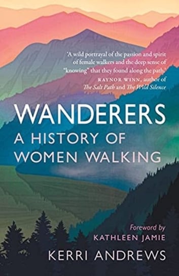 Wanderers: A History of Women Walking Kerri Andrews