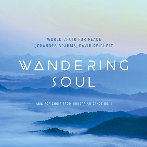 Wandering Soul (arr. for Choir from Hungarian Dance No.1, WoO 1 by David Reichelt) World Choir for Peace, David Reichelt