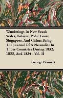 Wanderings In New South Wales, Batavia, Pedir Coast, Singapore, And China; Being The Journal Of A Naturalist In Those Countries During 1832, 1833, And 1834 - Vol. II George Bennett