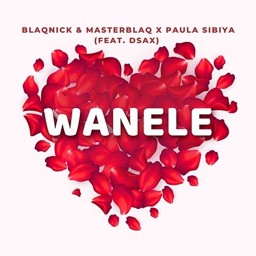 Wanele & Paula Sibiya feat. DSax, Blaqnick, MasterBlaq