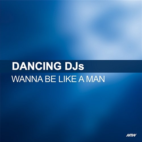 Wanna Be Like A Man Dancing DJs