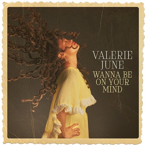 Wanna Be On Your Mind Valerie June