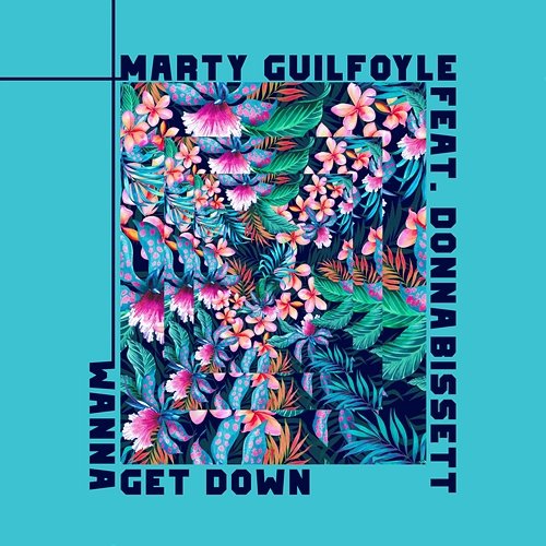 Wanna Get Down Marty Guilfoyle feat. Donna Bissett
