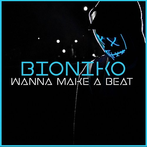 Wanna Make a Beat Bioniko