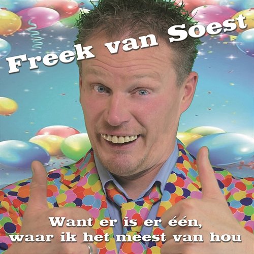 Want er is er één, waar ik het meest van hou Freek Van Soest