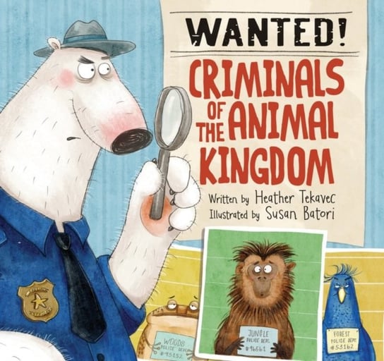 Wanted! Criminals Of The Animal Kingdom Tekavec Heather