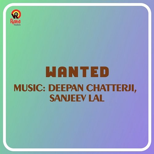 Wanted (Original Motion Picture Soundtrack) Deepan Chatterji, Sanjeev Lal, Gireesh Puthenchery & A Jayan