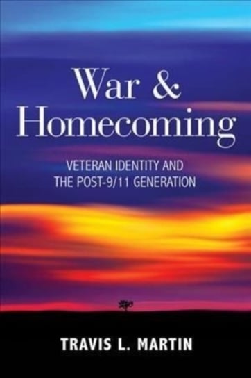 War and Homecoming: Veteran Identity and the Post-9/11 Generation The University Press of Kentucky