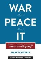 War and Peace and It: Business Leadership, Technology, and Success in the Digital Age Schwartz Mark