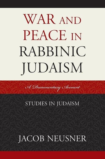 War and Peace in Rabbinic Judaism Neusner Jacob