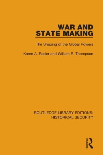 War and State Making: The Shaping of the Global Powers Taylor & Francis Ltd.