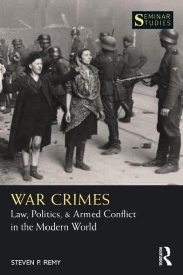 War Crimes: Law, Politics, & Armed Conflict in the Modern World Taylor & Francis Ltd.