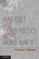 War, Guilt, and World Politics After World War II Berger Thomas U.
