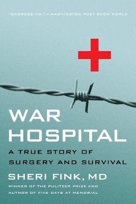 War Hospital: A True Story of Surgery and Survival Fink Sheri