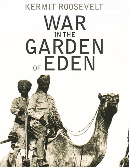 War in the Garden of Eden Kermit Roosevelt