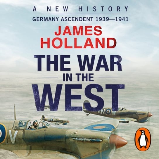 War in the West - A New History Holland James