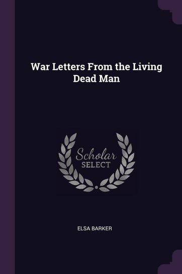 War Letters From the Living Dead Man Barker Elsa