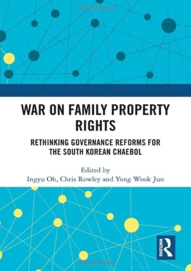 War on Family Property Rights: Rethinking Governance Reforms for the South Korean Chaebol Opracowanie zbiorowe