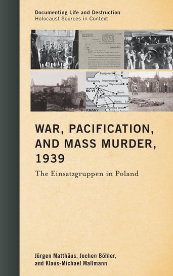 War, Pacification, and Mass Murder, 1939 Matthäus Jürgen