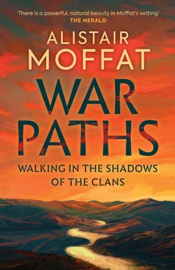 War Paths: Walking in the Shadows of the Clans Alistair Moffat